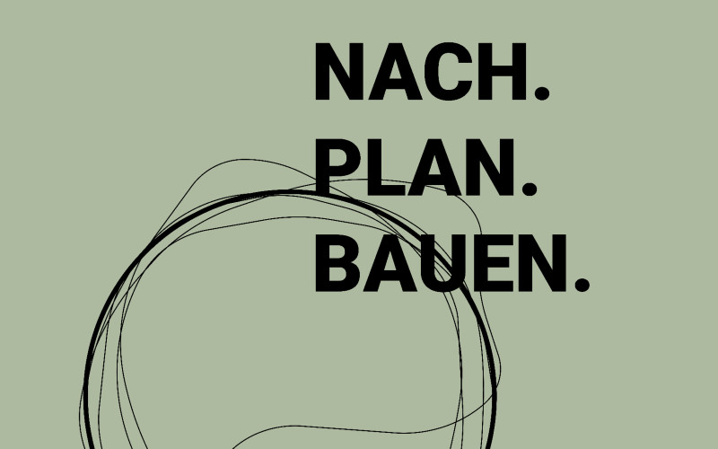 Grüner Hintergrund mit künstlerisch gezeichnetem Kreisen und der Aufschrift: NACH PLAN BAUEN.